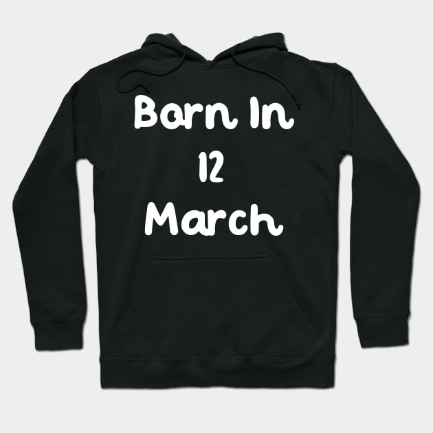 Born In 12 March Hoodie by Fandie